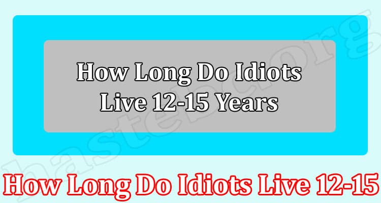 Latest News How Long Do Idiots Live 12-15