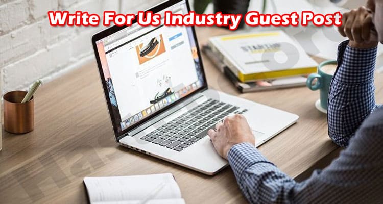 General Information Write For Us Industry Guest Post