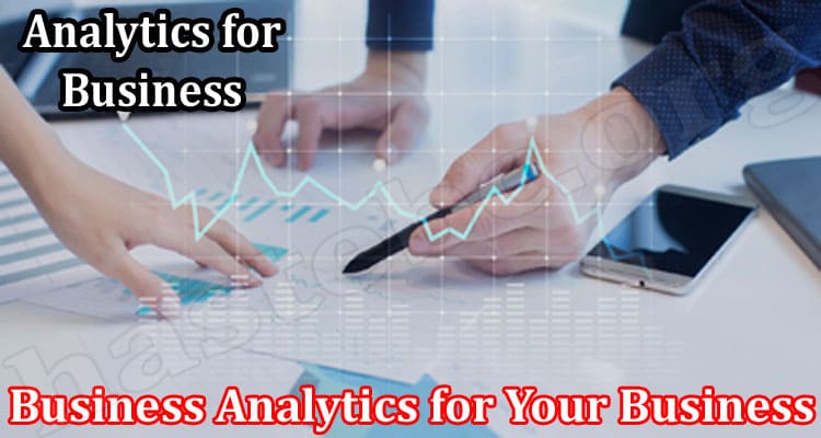 The Benefits of Business Analytics for Your Business