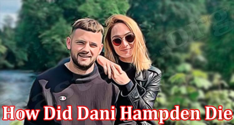 Latest News How Did Dani Hampden Die