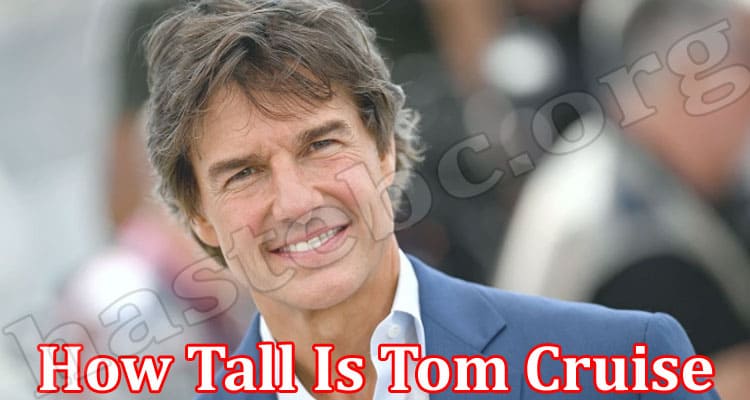 Latest News How Tall Is Tom Cruise