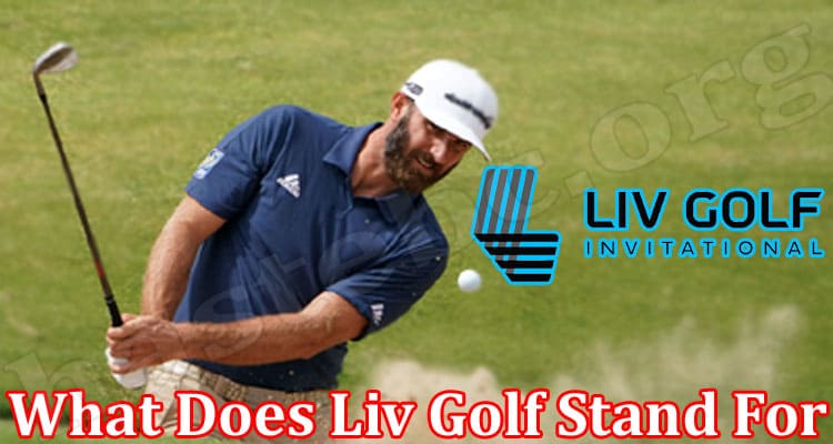 Latest News What Does Liv Golf Stand For