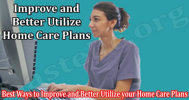 Best Ways to Improve and Better Utilize your Home Care Plans