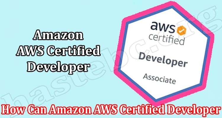 Complete Information How Can Amazon AWS Certified Developer