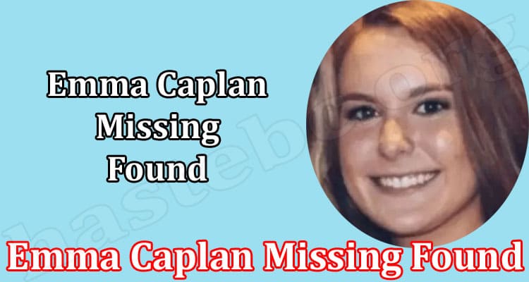 Latest News Emma Caplan Missing Found