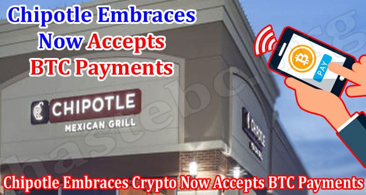 Chipotle Embraces Crypto Now Accepts BTC Payments