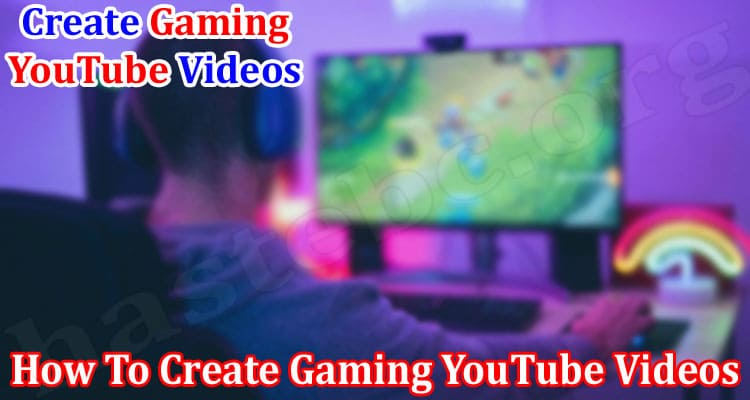 Complete Information How To Create Gaming YouTube Videos