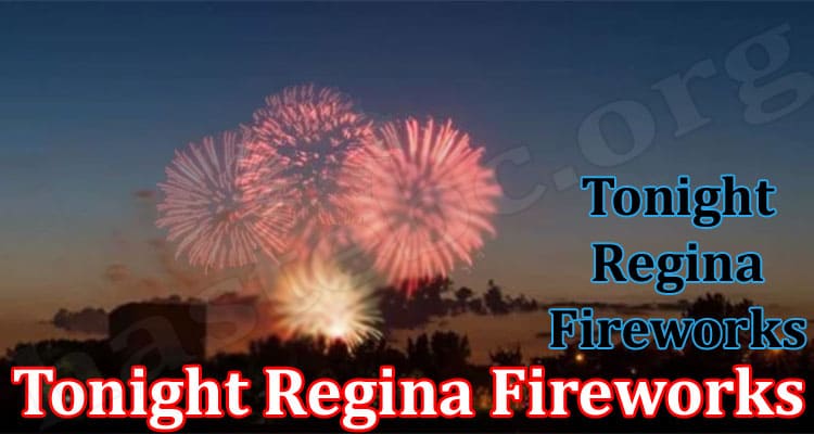 Latest News Tonight Regina Fireworks