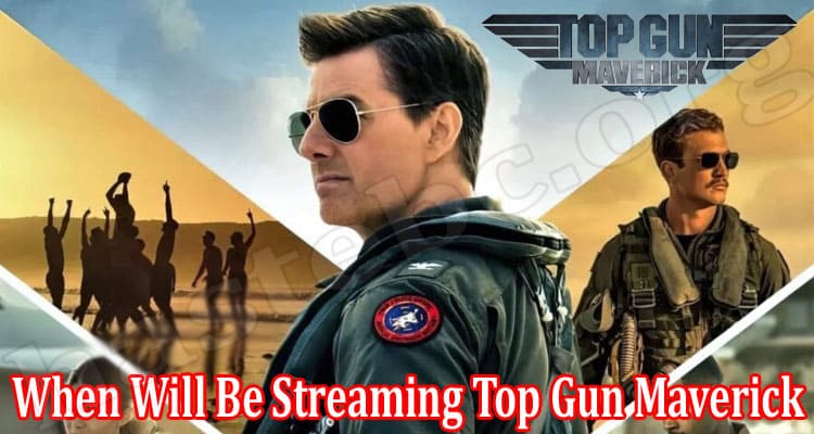 Latest News When Will Be Streaming Top Gun Maverick