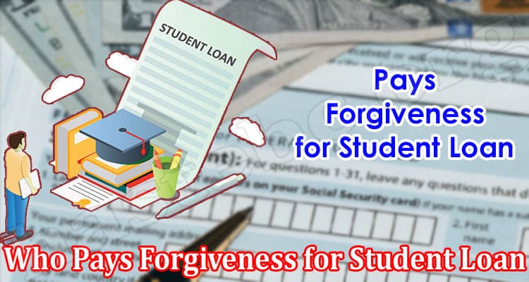 Latest News Who Pays Forgiveness For Student Loan