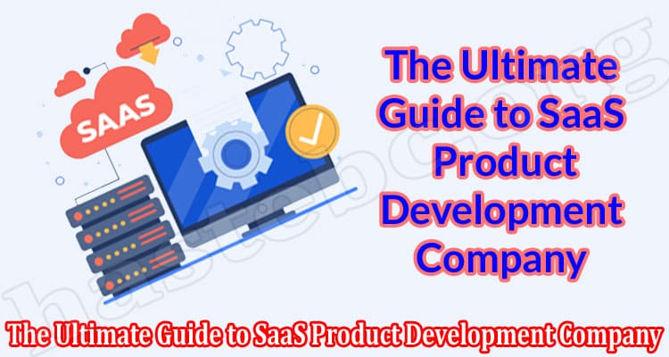 The Ultimate Guide to SaaS Product Development Company