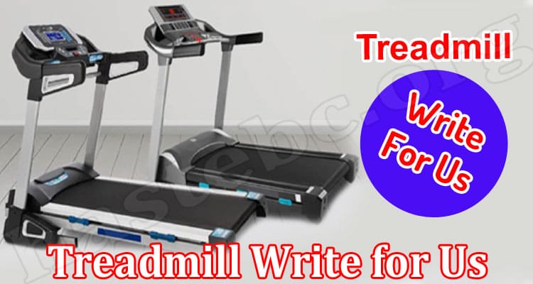 About General Information Treadmill Write for Us