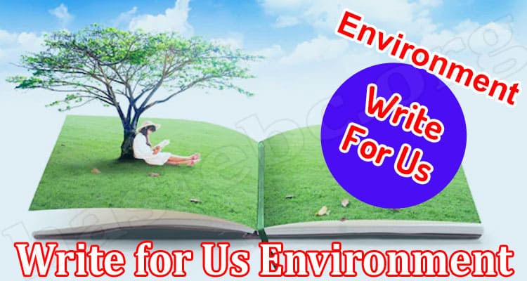 About General Information Write For Us Environment