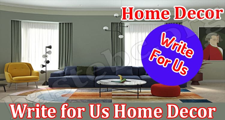 About General Information Write For Us Home Decor