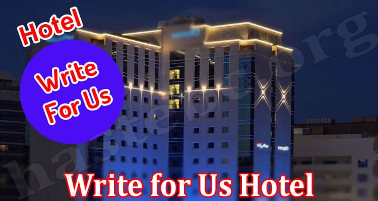 About General Information Write For Us Hotel