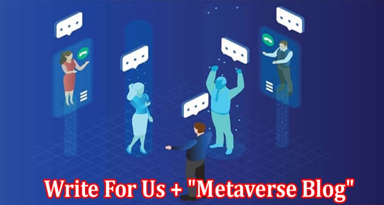 About General Information Write For Us + Metaverse Blog