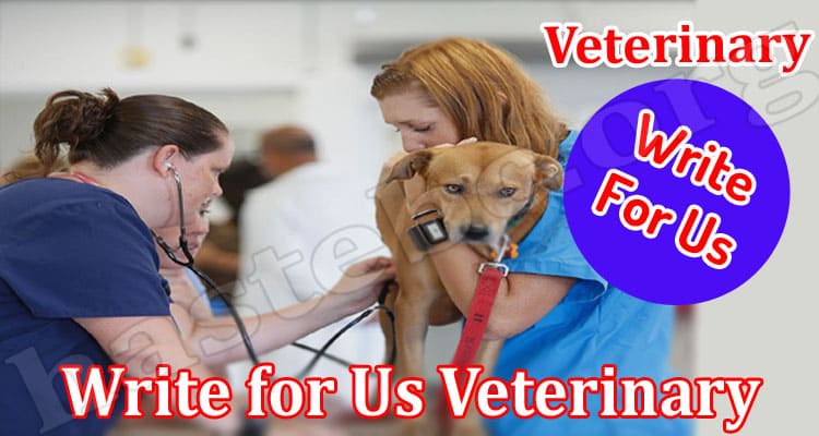 About General Information Write For Us Veterinary