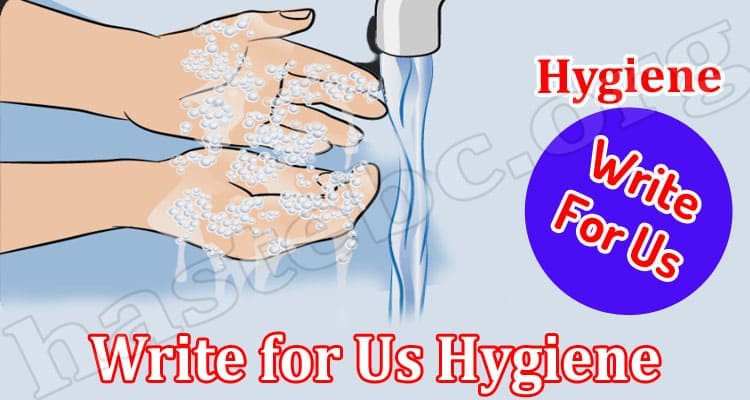 About General Information Write for Us Hygiene