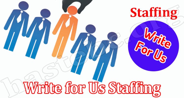 About General Information Write for Us Staffing