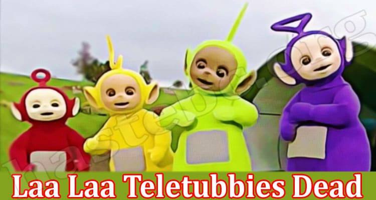 Latest News Laa Laa Teletubbies Dead