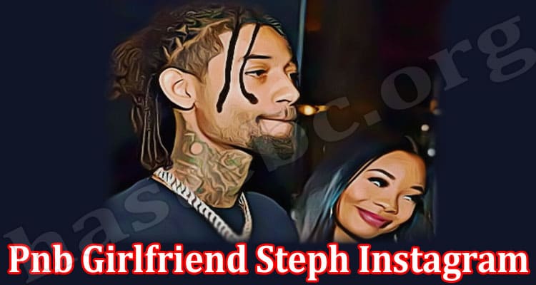 Latest News Pnb Girlfriend Steph Instagram Account