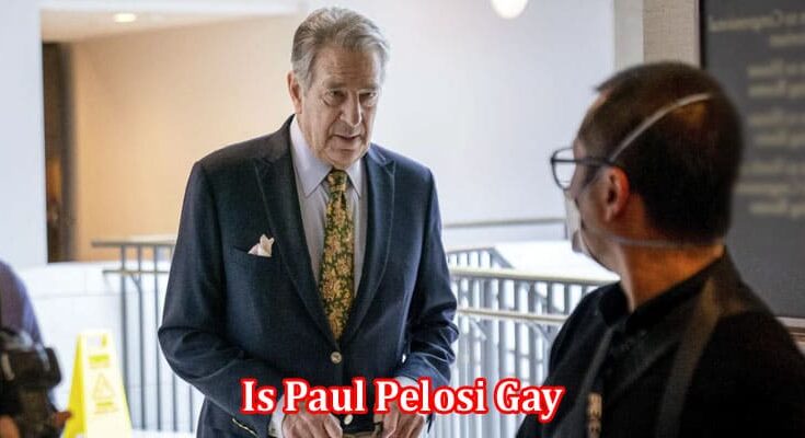 Latest News Is Paul Pelosi Gay