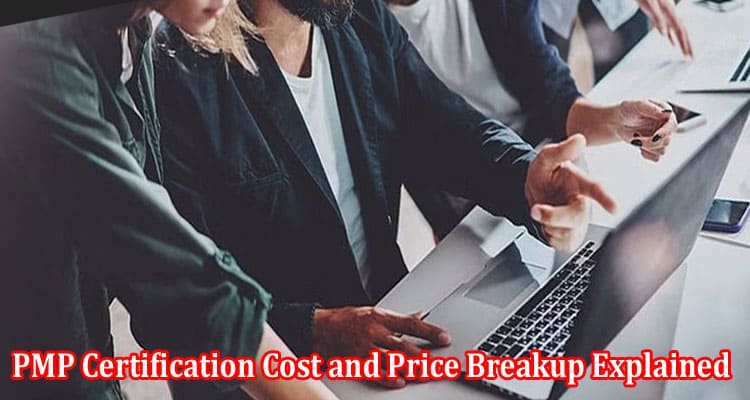 PMP Certification Cost and Price Breakup Explained A Certification Guide For Beginners