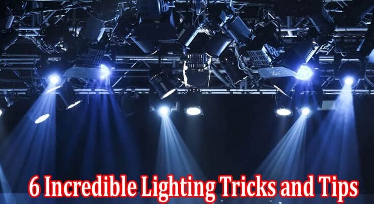 Complete Information About 6 Incredible Lighting Tricks and Tips for Your Event