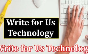 About General Information Write for Us Technology