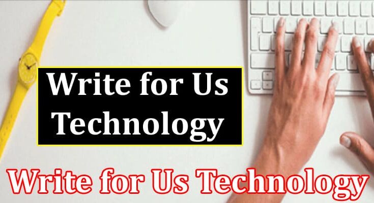 About General Information Write for Us Technology