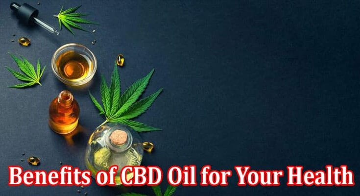 Benefits of CBD Oil for Your Health