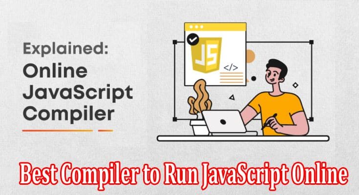 Complete Information About Best Compiler to Run JavaScript Online