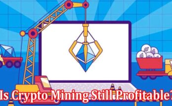 Complete Guide to information Is Crypto Mining Still Profitable