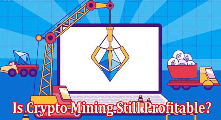 Complete Guide to information Is Crypto Mining Still Profitable