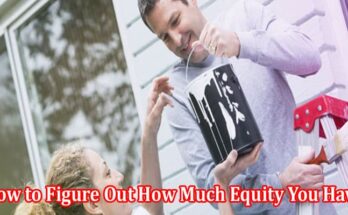 How to Figure Out How Much Equity You Have