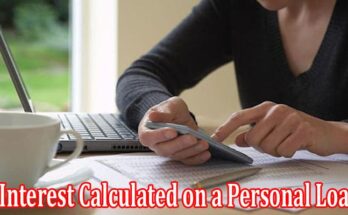 Complete Information About Interest Calculated on a Personal Loan