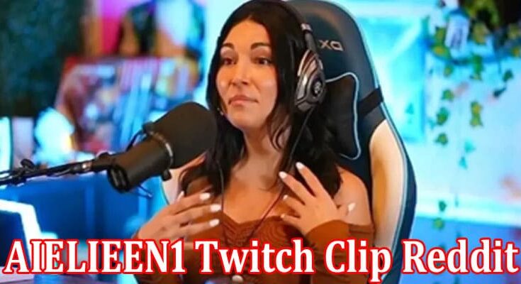 Latest News AIELIEEN1 Twitch Clip Reddit