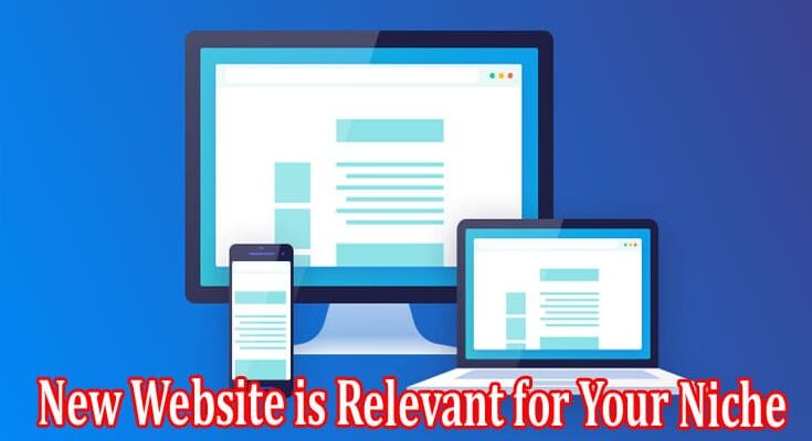 Complete Information About New Website is Relevant for Your Niche