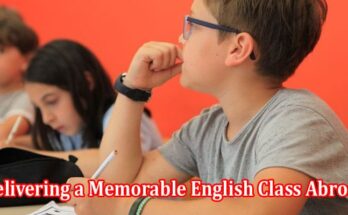 Tips for Delivering a Memorable English Class Abroad