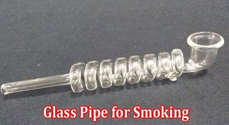 Top 5 Reasons to Use a Glass Pipe for Smoking