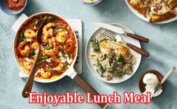 Top 7 Hearty Dishes You Can Serve for an Enjoyable Lunch Meal