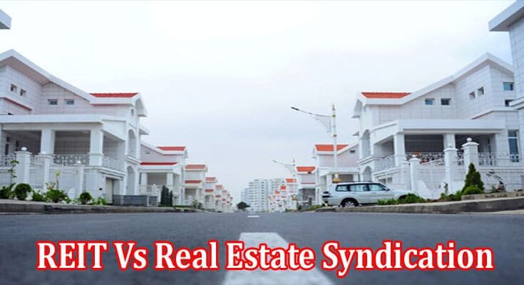 Complete Information About What are REIT and syndication, and what are their differences?