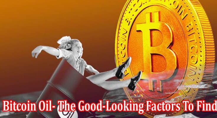 Bitcoin Oil- The Good-Looking Factors To Find