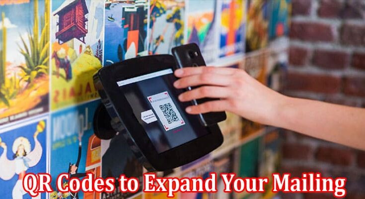 Complete Information About How to Use QR Codes to Expand Your Mailing List