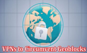 Complete Information About Many Users Rely on VPNs to Circumvent Geoblocks in UK