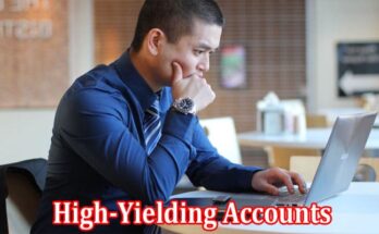 Complete Information About Perks Of High-Yielding Accounts