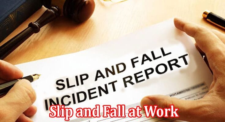 Complete Information About What to Do if You Slip and Fall at Work