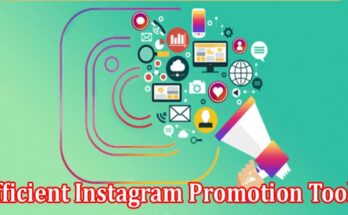 Efficient Instagram Promotion Tools That Work in 2022