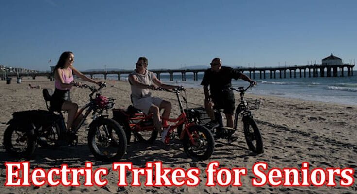 Electric Trikes for Seniors and Active Retirees