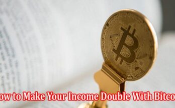 How to Make Your Income Double With the Help of Bitcoin